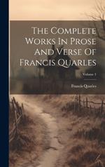 The Complete Works In Prose And Verse Of Francis Quarles; Volume 1