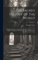 The Sacred History Of The World: As Displayed In The Creation And Subsequent Events To The Deluge: Attempted To Be Philosophically Considered, In A Series Of Letters To A Son; Volume 1