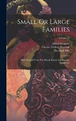 Small Or Large Families: Birth Control From The Moral, Racial And Eugenic Standpoint; Volume 25