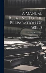 A Manual Relating To The Preparation Of Wills: With An Appendix Of Forms: A Book Of Massachusetts Law