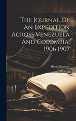 The Journal Of An Expedition Across Venezuela And Colombia, 1906 1907