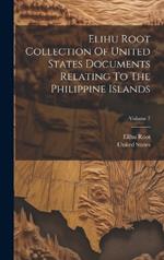 Elihu Root Collection Of United States Documents Relating To The Philippine Islands; Volume 7