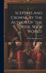 Sceptres And Crowns, By The Author Of 'the Wide, Wide World'