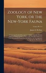 Zoology of New York, or the New-York Fauna: Comprising Detailed Descriptions of All the Animals Hitherto Observed Within the State of New York, With Brief Notices of Those Occasionally Found Near Its Borders, and Accompanied by Appropriate Illustrations; Volume pt. 3-4