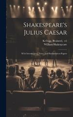 Shakespeare's Julius Caesar; With Introduction, Notes, and Examination Papers