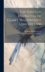 The Song of Hiawatha of Henry Wadsworth Longfellow; Ed.