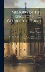 Memoirs of the Reign of King George the Third: Now First Published From the Original MSS; Edited With Notes by Sir Denis Le Marchant; Volume 1