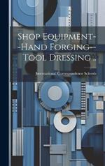 Shop Equipment--Hand Forging--Tool Dressing ..