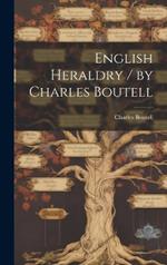 English Heraldry  by Charles Boutell