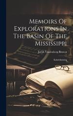 Memoirs Of Explorations In The Basin Of The Mississippi: Kakabikansing