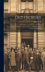 Old Hickory: Young Folks' Life Of Gen. Andrew Jackson, Seventh President Of The United States