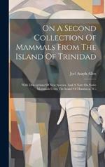 On A Second Collection Of Mammals From The Island Of Trinidad: With Descriptions Of New Species, And A Note On Some Mammals From The Island Of Dominica, W.i