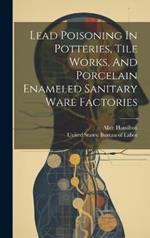 Lead Poisoning In Potteries, Tile Works, And Porcelain Enameled Sanitary Ware Factories