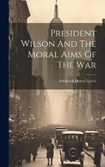 President Wilson And The Moral Aims Of The War