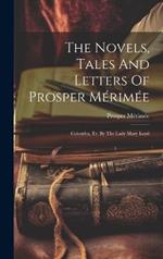 The Novels, Tales And Letters Of Prosper Mérimée: Colomba, Tr. By The Lady Mary Loyd