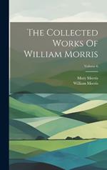 The Collected Works Of William Morris; Volume 6