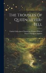 The Troubles Of Queen Silver-bell