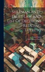 Sherman Anti-trust Law And List Of Decisions Relating Thereto