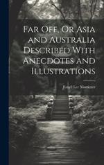 Far Off, Or Asia and Australia Described With Anecdotes and Illustrations