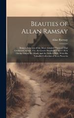 Beauties of Allan Ramsay: Being a Selection of the Most Admired Pieces of That Celebrated Author, Viz. the Gentle Shepherd; Christ's Kirk On the Green; the Monk, and the Miller's Wife; With His Valuable Collection of Scots Proverbs
