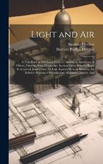 Light and Air: A Text-Book in Tabulated Form for Architects, Surveyors, & Others, Showing What Constitutes Ancient Light; How the Right Is Acquired, Jeopardised, Or Lost; Injuries Without Remedy; the Relative Position of Servient And Dominant Owners; And