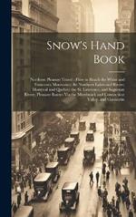 Snow's Hand Book: Northern Pleasure Travel: How to Reach the White and Franconia Mountains; the Northern Lakes and Rivers; Montreal and Quebec; the St. Lawrence, and Saguenay Rivers; Pleasant Routes Via the Merrimack and Connecticut Valley, and Connectin