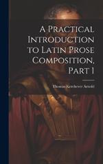 A Practical Introduction to Latin Prose Composition, Part 1