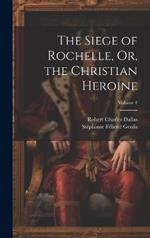 The Siege of Rochelle, Or, the Christian Heroine; Volume 1