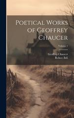 Poetical Works of Geoffrey Chaucer; Volume 1