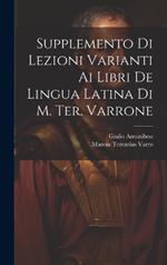 Supplemento Di Lezioni Varianti Ai Libri De Lingua Latina Di M. Ter. Varrone