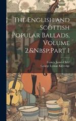 The English and Scottish Popular Ballads, Volume 2, Part 1