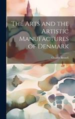 The Arts and the Artistic Manufactures of Denmark