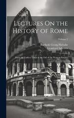 Lectures On the History of Rome: From the Earliest Times to the Fall of the Western Empire; Volume 2