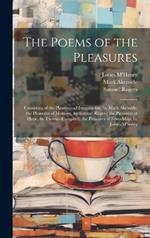 The Poems of the Pleasures: Consisting of the Pleasures of Imagination, by Mark Akenside; the Pleasures of Memory, by Samuel Rogers; the Pleasures of Hope, by Thomas Campbell; the Pleasures of Friendship, by James M'henry