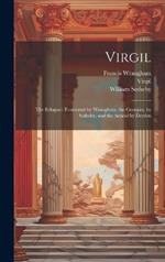 Virgil: The Eclogues Translated by Wrangham, the Georgics, by Sotheby, and the Aeneid by Dryden