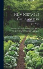 The Vegetable Cultivator: Containing a Plain and Accurate Description of All the Differenct Species and Varieties of Culinary Vegetables ... Also, Some Recollections of the Life of Philip Miller