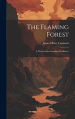 The Flaming Forest: A Novel of the Canadian Northwest