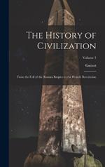 The History of Civilization: From the Fall of the Roman Empire to the French Revolution; Volume 1