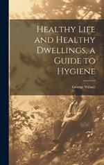 Healthy Life and Healthy Dwellings, a Guide to Hygiene