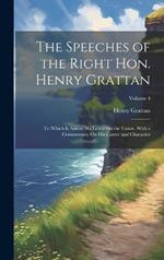 The Speeches of the Right Hon. Henry Grattan: To Which Is Added His Letter On the Union, With a Commentary On His Career and Character; Volume 4