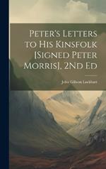 Peter's Letters to His Kinsfolk [Signed Peter Morris], 2Nd Ed