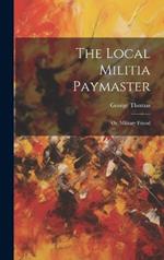 The Local Militia Paymaster: Or, Military Friend
