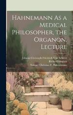 Hahnemann As a Medical Philosopher, the Organon, Lecture