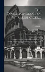 The Correspondence of M. Tullius Cicero: Arranged According to its Chronological Order, With a Revision of the Text, a Commentary and Introductory Essays on the Life of Cicero and the Style of his Letters; Volume 2