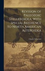 Revision of Paleozoic Stelleroidea, With Special Reference to North American Asteroidea