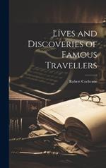 Lives and Discoveries of Famous Travellers