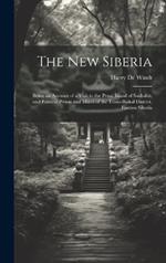 The new Siberia; Being an Account of a Visit to the Penal Island of Sakhalin, and Political Prison and Mines of the Trans-Baikal District, Eastern Siberia