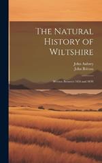 The Natural History of Wiltshire: Written Between 1656 and 1691