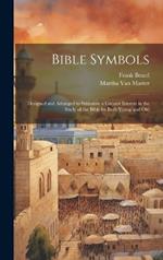 Bible Symbols; Designed and Arranged to Stimulate a Greater Interest in the Study of the Bible by Both Young and Old