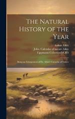 The Natural History of the Year: Being an Enlargement of Dr. Aikin's Calendar of Nature